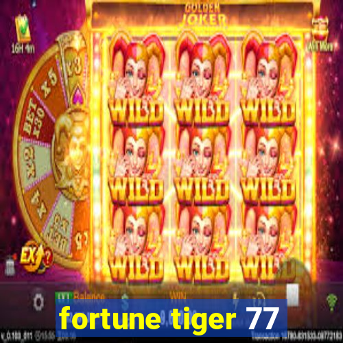 fortune tiger 77